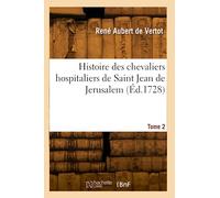 Histoire des chevaliers hospitaliers de Saint Jean de Jerusalem. Tome 2
