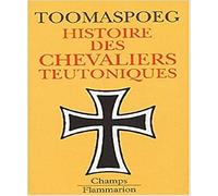 Histoire des Chevaliers Teutoniques – Flammarion