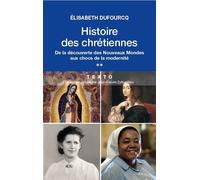 Histoire des chrétiennes De la découverte des nouveaux mondes aux chocs de la modernité - DUFOURCQ E - Tallandier - Poche - Etude