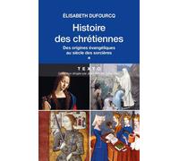 Histoire des chrétiennes Des origines évangéliques au siècle des sorcières - DUFOURCQ E - Tallandier - Poche - Etude