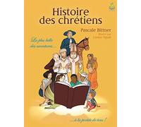 Histoire des Chrétiens. La Plus Belle des Aventures à la Portée de Tous !
