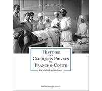 Histoire des cliniques privées de Franche-Comté: Du scalpel au bistouri