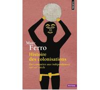 Histoire des colonisations Des conquêtes aux indépendances (XIIIe-XXe siècle) - Marc Ferro - Points - Poche - Essai