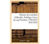Histoire des combats d'Aboukir, de Trafalgar, de Lissa, du cap Finistère Collectif (Auteur)