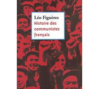 Histoire des communistes français: Essai (textes inédits 1996-2011)