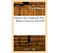 Histoire des comptes de Foix, Béarn et Navarre - Pierre Olhagaray - Hachette Bnf - broché - Livre