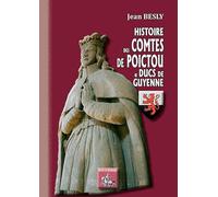 Histoire des comtes de Poictou & ducs de Guyenne