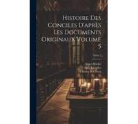 Histoire Des Conciles D'après Les Documents Originaux Volume 5; Series 1