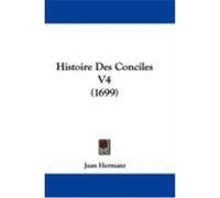Histoire Des Conciles V4 (1699) Hermant, Jean (Auteur)