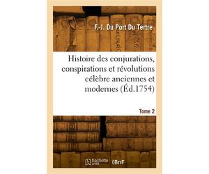Histoire des conjurations, conspirations et révolutions célèbre anciennes et modernes. Tome 2 - François-Joachim Du Port Du Tertre - Hachette Bnf - broché - Livre