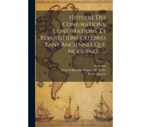 Histoire Des Conjurations, Conspirations, Et Révolutions Célèbres Tant Anciennes Que Modernes ......
