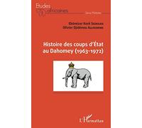 Histoire Des Coups D'etat Au Dahomey (1963-1972)