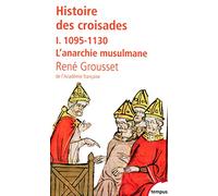René Grousset – Histoire des croisades – Tome 1 (1095-1130) L'anarchie musulmane – Poche