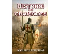 Histoire des croisades abrégée et illustrée: Guerres de religion entre l'Orient et l'Occident du Moyen Âge à la Renaissance