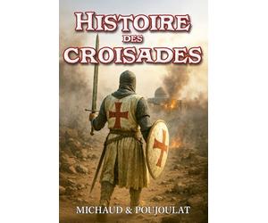 Histoire des croisades abrégée et illustrée: Guerres de religion entre l'Orient et l'Occident du Moyen Âge à la Renaissance