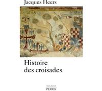 Jacques Heers – Histoire des croisades – Étude – Perrin – Broché
