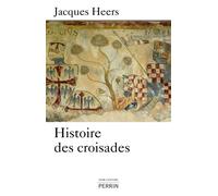 Histoire des croisades - Jacques Heers - Perrin - broché - Etude