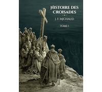 Histoire des croisades - Tome 1: - Edition illustrée par 100 gravures
