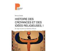 Histoire des croyances et des idées religieuses / 1: De l'âge de pierre aux mystères d'Eleusys