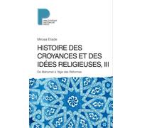 Histoire Des Croyances Et Des Idées Religieuses - Volume 3, De Mahomet À L'âge Des Réformes