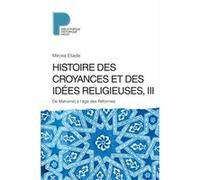 Mircea Eliade – Histoire des croyances et des idées religieuses / 3 : De Mahomet à l'âge des réformes