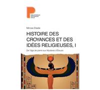 Histoire Des Croyances Et Des Idées Religieuses - Volume 1, De L'âge De Pierre Aux Mystères D'eleusis