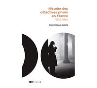 Histoire des détectives privés en France: (1832-1942)