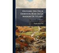 Histoire Des Deux Derniers Rois De La Maison De Stuart