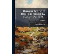 Histoire Des Deux Derniers Rois De La Maison De Stuart