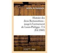 Histoire des deux Restaurations : jusqu'à l'avènement de Louis-Philippe. T 6 (Éd.1860) - Achille de Vaulabelle - Hachette Bnf - broché - Livre