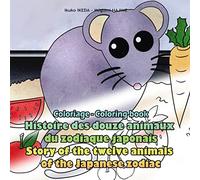 Histoire des douze animaux du zodiaque japonais / Story of the twelve animals of the Japanese zodiac: Coloriage / Coloring book