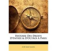 Histoire Des Droits D'Entre & D'Octroi Paris De Saint-Julien, A. (Auteur)