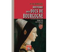 Histoire des ducs de Bourgogne de la maison de Valois (1364-1482): Tome 7, Marie de Bourgogne (1477-1482)