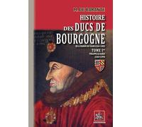 Histoire des ducs de Bourgogne de la maison de Valois: Tome 1, Philippe le Hardi (1364-1399)
