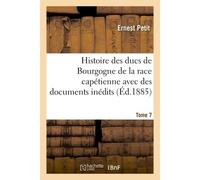 Histoire des ducs de Bourgogne de la race capétienne Avec des documents inédits et des pièces justificatives. Tome 7 - Ernest Petit - Hachette Bnf - broché - Livre