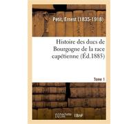 Histoire des ducs de Bourgogne de la race capétienne – Tome 1 – Hachette Livre