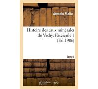 Histoire des eaux minérales de Vichy. Tome 1, Fascicule 1 - Antonin Mallat - Hachette Bnf - broché - Livre