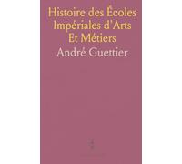 Histoire des Écoles Impériales d'Arts Et Métiers: Liancourt, Compiègne, Beaupréau, Chalons, Angers, Aix