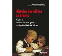 Histoire Des Élèves - Volume 1, Parcours Scolaires Des Élèves, Genre Et Inégalités (Xviie-Xxe Siècles)