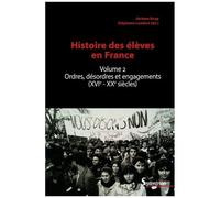 Histoire Des Élèves - Volume 2, Ordres, Désordres Et Engagements (Xvie-Xxe Siècles)