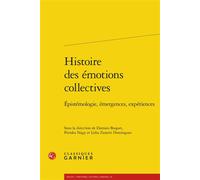 Histoire des émotions collectives Épistémologie, émergences, expériences - Piroska Nagy - Classiques Garnier - broché - Essai