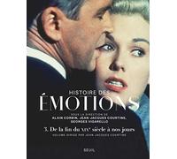 Histoire des émotions, vol 3: De la fin du XIXe siècle à nos jours