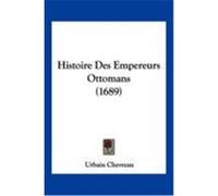 Histoire Des Empereurs Ottomans (1689) Chevreau, Urbain (Auteur)