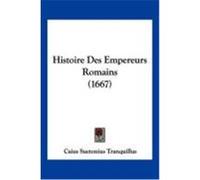 Histoire Des Empereurs Romains (1667) Tranquillus, Caius Suetonius (Auteur)