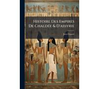 Histoire Des Empires De ChaldÃ(c)e & D'assyrie