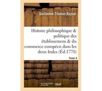 Histoire Des Établissemens & Du Commerce Des Européens Dans Les Deux Indes Tome 4