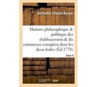 Histoire des établissemens & du commerce des européens dans les deux Indes Tome 4 Guillaume-Thomas Raynal (Auteur)