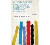 Histoire Des États-Unis Depuis La Découverte Du Continent Américain (Volume 1)