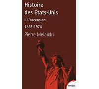Histoire des Etats-Unis I L'ascension 1865-1974 L'ascension : 1865-1974 - Pierre Mélandri - Perrin - Poche - Essai