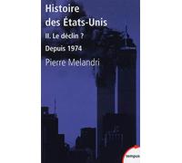 Histoire des Etats-Unis II Le déclin ? Depuis 1974 La déclin ? Depuis 1974 - Pierre Mélandri - Perrin - Poche - Essai
